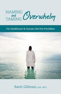 Naming and Taming Overwhelm: For Healthcare and Human Service Providers