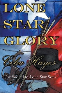 Lone Star Glory: Continuing the Entertaining and Mostly If Not Always True Adventures of Texas Ranger Jim Reade and his Blood Brother Delaware Scout Toby Shaw in the Time of the Republic of Texas