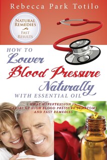 Front cover_How To Lower Your Blood Pressure Naturally With Essential Oil