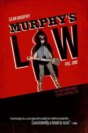 Murphy's Law, Vol. One: So That Happened: Essays, Reviews, Etc.