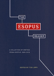 The Esopus Reader: A Collection of Writing from Esopus, 2003-2018