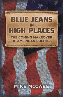 Blue Jeans In High Places, The Coming Makeover Of American Politics