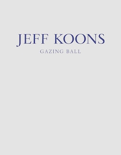 Front cover_Jeff Koons: Gazing Ball