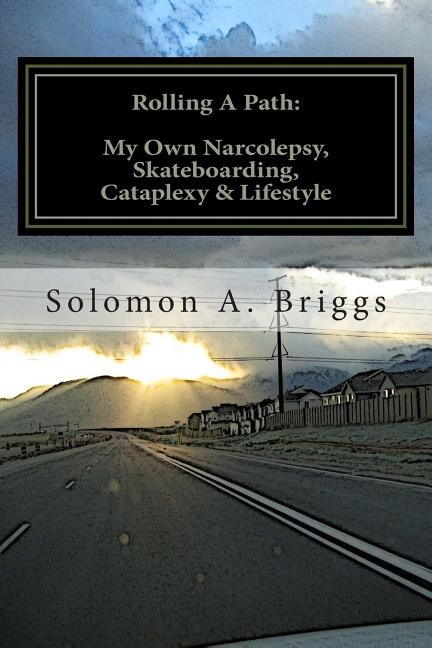 Rolling A Path: My Own Narcolepsy, Skateboarding, Cataplexy and Lifestyle