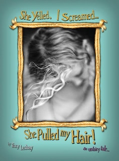 Couverture_She Yelled. I Screamed...She Pulled my Hair!