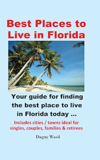 Front cover_Best Places to Live in Florida - Your guide for finding the best place to live in Florida today