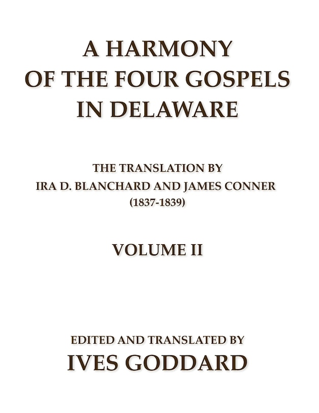 Front cover_A Harmony of the Four Gospels in Delaware; The translation by Ira D. Blanchard and James Conner (1837-1839) Volume II