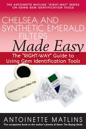 Chelsea and Synthetic Emerald Filters Made Easy: The RIGHT-WAY Guide to Using Gem Identification Tools