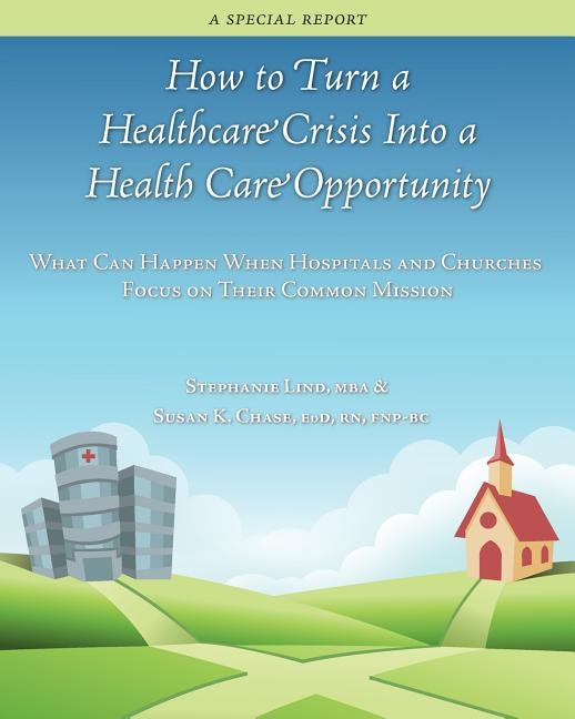 Front cover_How to Turn a Healthcare Crisis Into a Health Care Opportunity