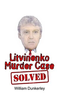 Front cover_Litvinenko Murder Case Solved