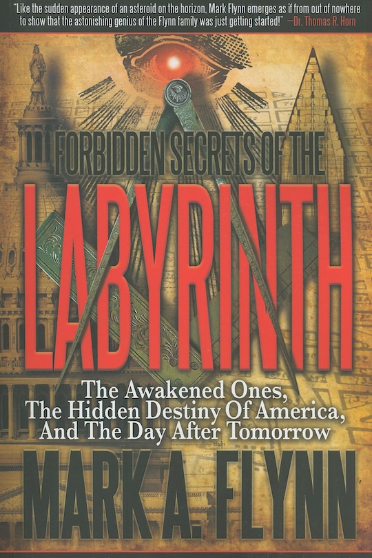 Forbidden Secrets of the Labyrinth: The Awakened Ones, the Hidden Destiny of America, and the Day After Tomorrow