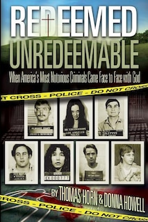 Redeemed Unredeemable: When America's Most Notorious Criminals Came Face to Face with God