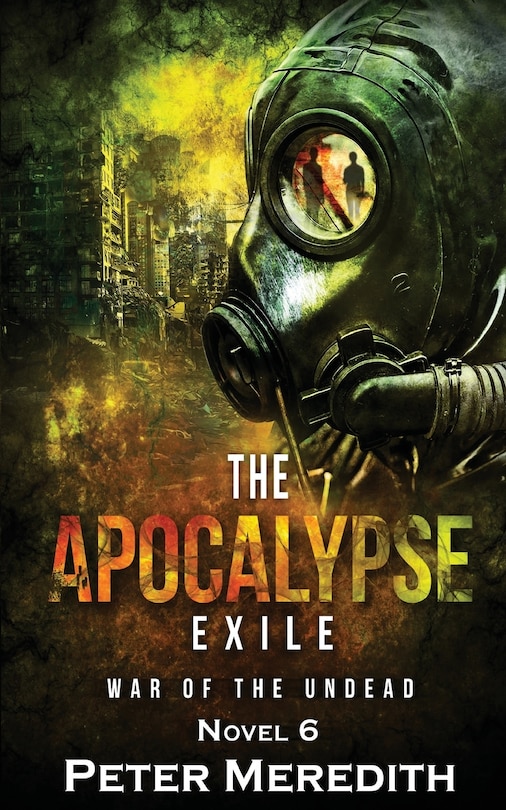 The Apocalypse Exile: The War of the Undead Novel 6
