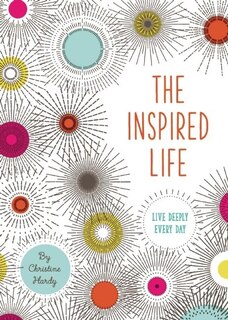 INSPIRED LIFE: Live Deeply Every Day