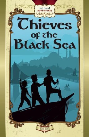 Thieves Of The Black Sea: Red Hand Adventures, Book 4