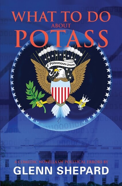 What To Do About POTASS: A comedic novella of political errors