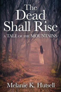 The Dead Shall Rise: A Tale of the Mountains