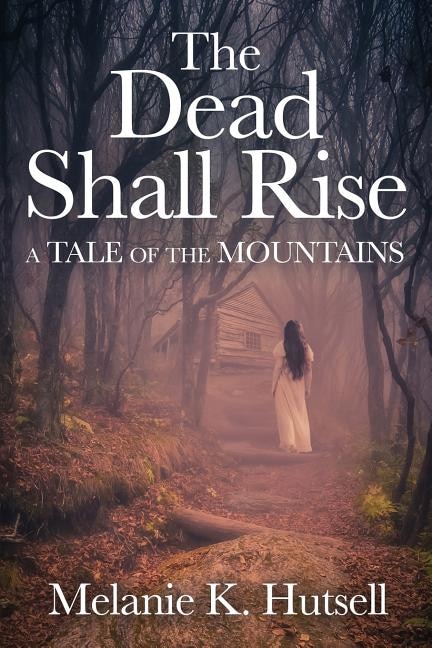 The Dead Shall Rise: A Tale of the Mountains