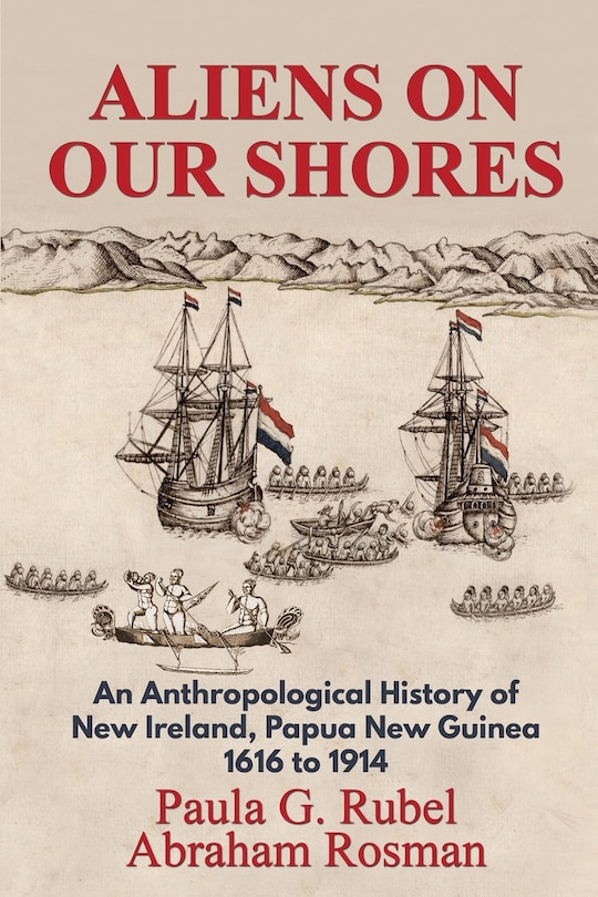 Aliens on Our Shores: An Anthropological History of New Ireland, Papua New Guinea 1616 to 1914