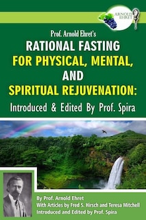 Couverture_Prof. Arnold Ehret's Rational Fasting for Physical, Mental and Spiritual Rejuvenation