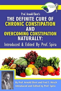 Couverture_Prof. Arnold Ehret's the Definite Cure of Chronic Constipation and Overcoming Constipation Naturally