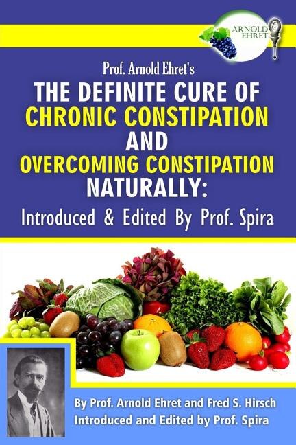 Couverture_Prof. Arnold Ehret's the Definite Cure of Chronic Constipation and Overcoming Constipation Naturally