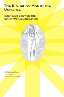 Couverture_The Station of Man in the Universe, Ebenezer Sibly on the Spirit World and Magic