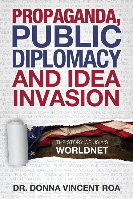 Propaganda, Public Diplomacy & Idea Invasion: The Story of USIA's Worldnet