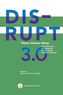 DISRUPT 3.0. Filipina Women: RISING: The Third Book on Leadership by the Filipina Women's Network