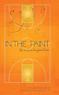 In the Paint: How to Win at the Game of Love