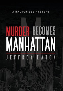 Murder Becomes Manhattan: A Dalton Lee Mystery