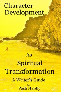 Front cover_Character Development as Spiritual Transformation, a Writer's Guide