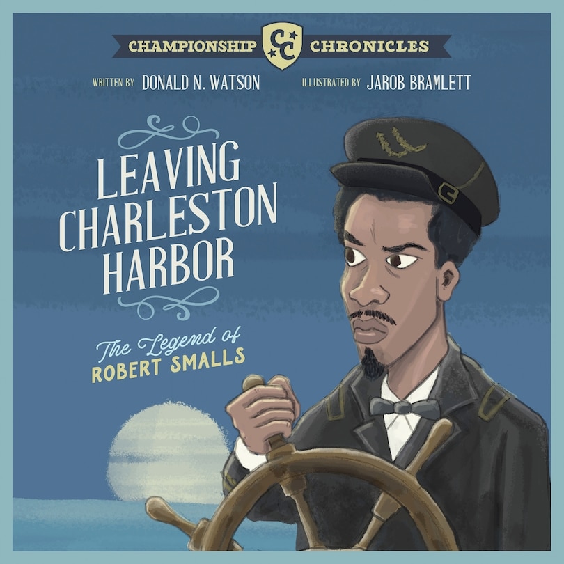 Front cover_Leaving Charleston Harbor The Legend of Robert Smalls