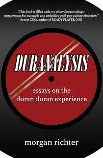 Duranalysis: Essays on the Duran Duran Experience