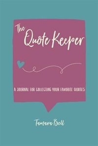 The Quote Keeper: A Journal for Collecting & Reflecting on Your Favorite Quotes