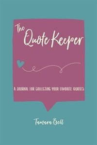 The Quote Keeper: A Journal for Collecting & Reflecting on Your Favorite Quotes