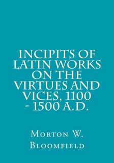 Couverture_Incipits of Latin Works on the Virtues and Vices, 1100 - 1500 A.D.