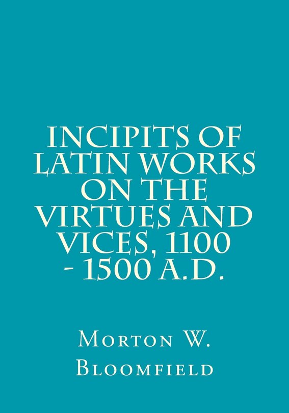 Couverture_Incipits of Latin Works on the Virtues and Vices, 1100 - 1500 A.D.