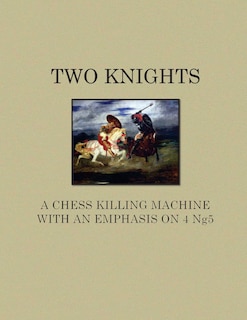 Front cover_Two Knights A Chess Killing Machine with an Emphasis on 4 Ng5