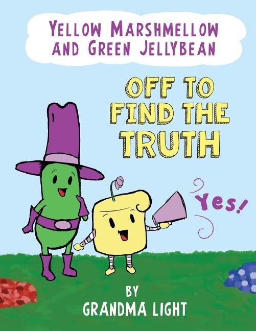 Front cover_Yellow Marshmellow and Green Jellybean Off to Find the Truth