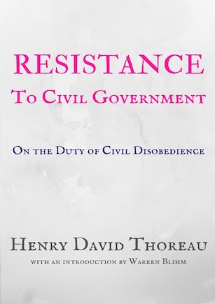 Resistance to Civil Government: On the Duty of Civil Disobedience