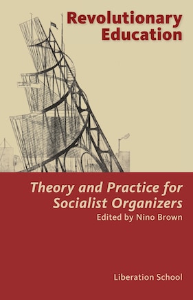 Revolutionary Education: Theory and Practice for Socialist Organizers: Theory