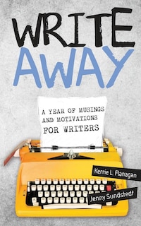 Write Away; A Year of Musings and Motivations for Writers