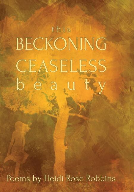 Front cover_This Beckoning Ceaseless Beauty