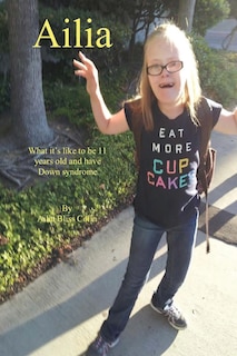 Front cover_Ailia (What It's Like to Be 11 Years Old and Have Down Syndrome)