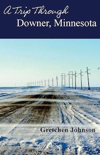 Front cover_A Trip Through Downer, Minnesota