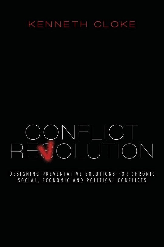 Conflict Revolution: Designing Preventative Solutions for Chronic Social, Economic and Political Conflicts