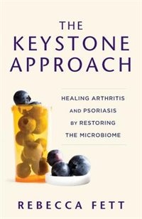 The Keystone Approach: Healing Arthritis and Psoriasis by Restoring the Microbiome