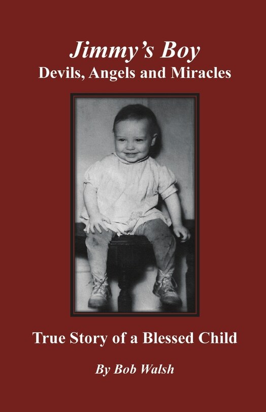 Jimmy's Boy - Devils, Angels and Miracles: True Story of a Blessed Child