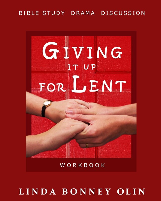 Giving It Up for Lent-Workbook: Bible Study, Drama, Discussion